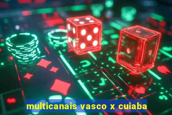 multicanais vasco x cuiaba